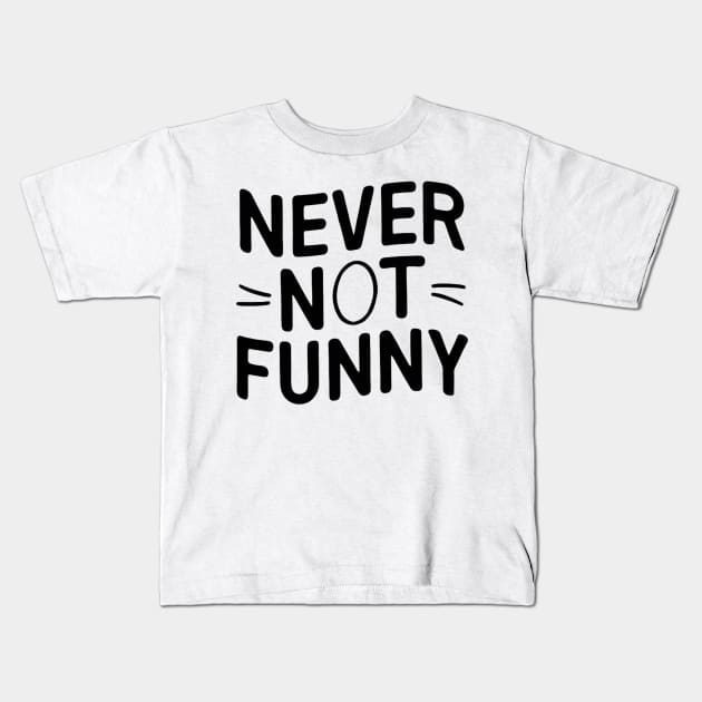 Never-Not-Funny Kids T-Shirt by alby store